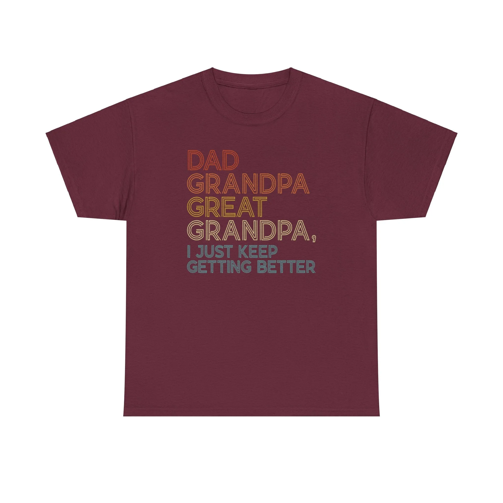 Dad, Grandpa, Great Grandpa, It Just Keeps Getting Better | Tee