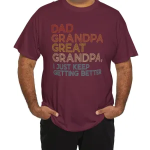 Dad, Grandpa, Great Grandpa, It Just Keeps Getting Better | Tee