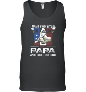 I Have Two Titles Dad And Papa Funny Tshirt Fathers Day Gift Men Cotton Tank Top