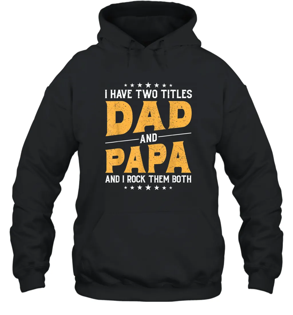 Mens I Have Two Titles Dad And Papa And I Rock Them Both Vintage Gift Unisex Hooded Sweatshirt