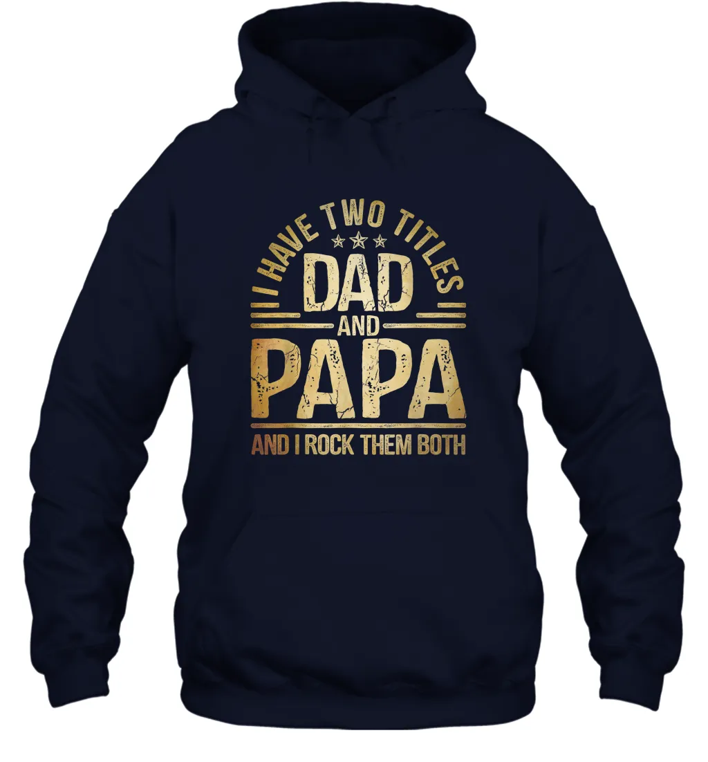 Mens I Have Two Titles Dad And Papa And I Rock Them Both Vintage Unisex Hooded Sweatshirt