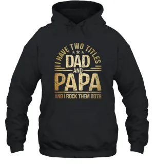 Mens I Have Two Titles Dad And Papa And I Rock Them Both Vintage Unisex Hooded Sweatshirt