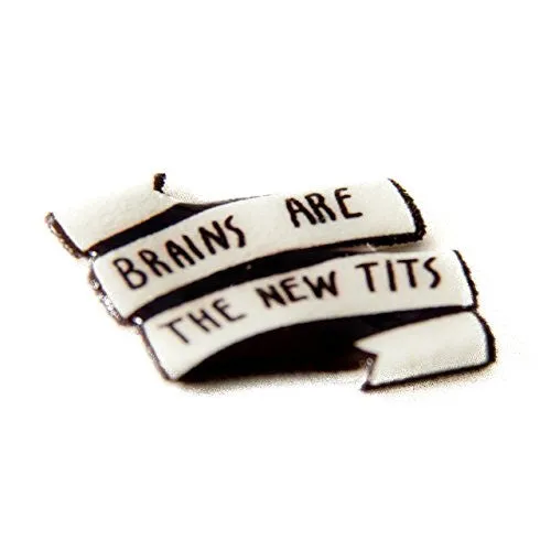 "Brains are the new tits" Pin